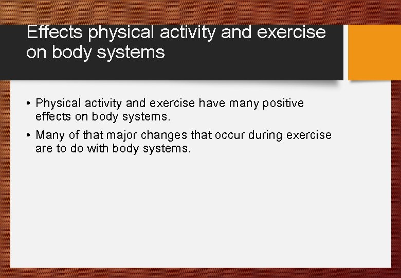 Effects physical activity and exercise on body systems • Physical activity and exercise have