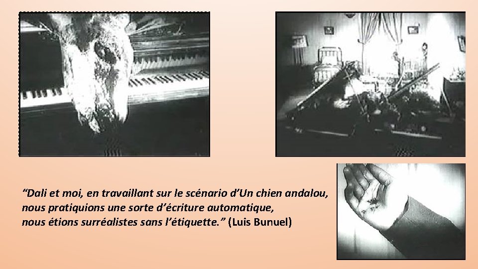 “Dali et moi, en travaillant sur le scénario d’Un chien andalou, nous pratiquions une “Dali et moi, en travaillant sur le scénario d’Un chien andalou, nous pratiquions une
