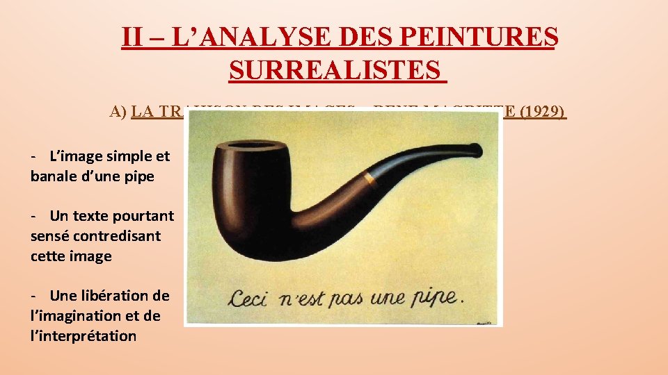 II – L’ANALYSE DES PEINTURES SURREALISTES A) LA TRAHISON DES IMAGES – RENE MAGRITTE II – L’ANALYSE DES PEINTURES SURREALISTES A) LA TRAHISON DES IMAGES – RENE MAGRITTE