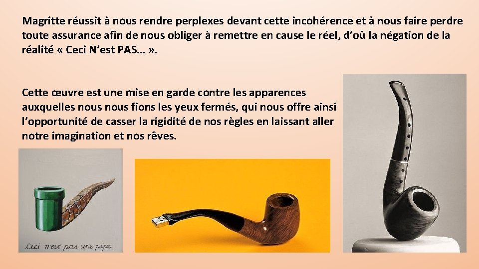 Magritte réussit à nous rendre perplexes devant cette incohérence et à nous faire perdre Magritte réussit à nous rendre perplexes devant cette incohérence et à nous faire perdre