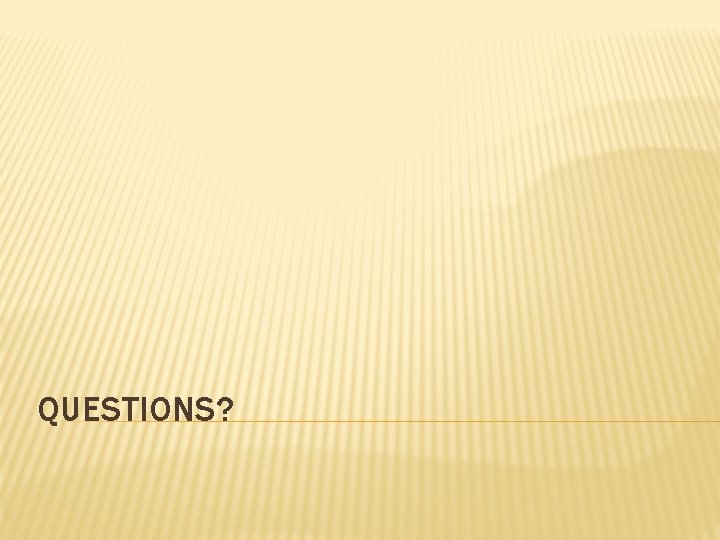 QUESTIONS? 