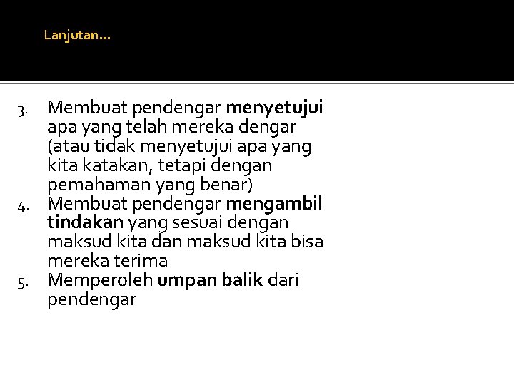 Lanjutan… Membuat pendengar menyetujui apa yang telah mereka dengar (atau tidak menyetujui apa yang