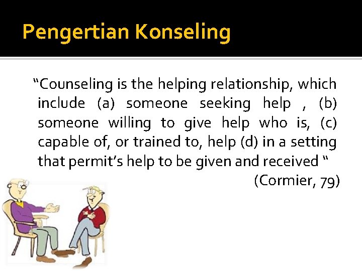 Pengertian Konseling “Counseling is the helping relationship, which include (a) someone seeking help ,
