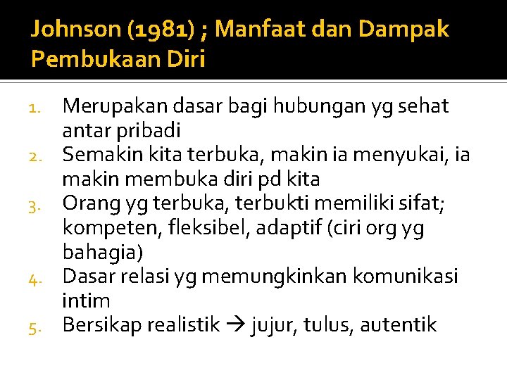 Johnson (1981) ; Manfaat dan Dampak Pembukaan Diri 1. 2. 3. 4. 5. Merupakan