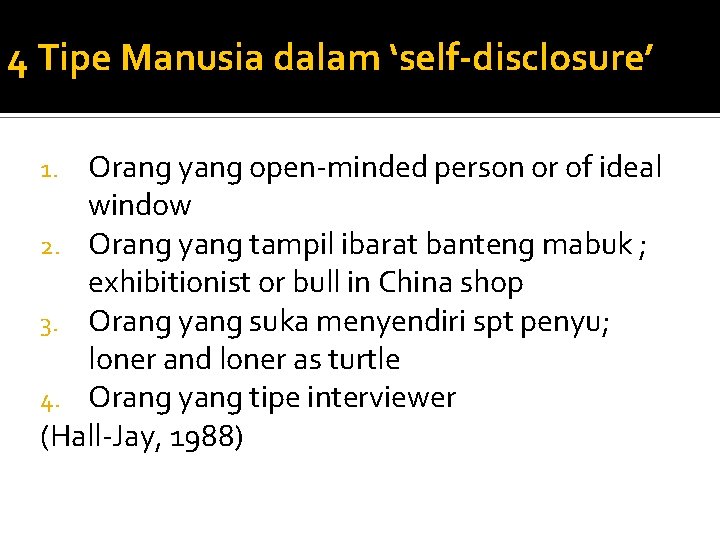 4 Tipe Manusia dalam ‘self-disclosure’ Orang yang open-minded person or of ideal window 2.