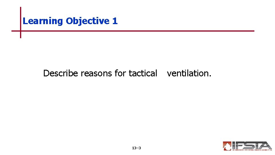 Learning Objective 1 Describe reasons for tactical 13– 3 ventilation. 