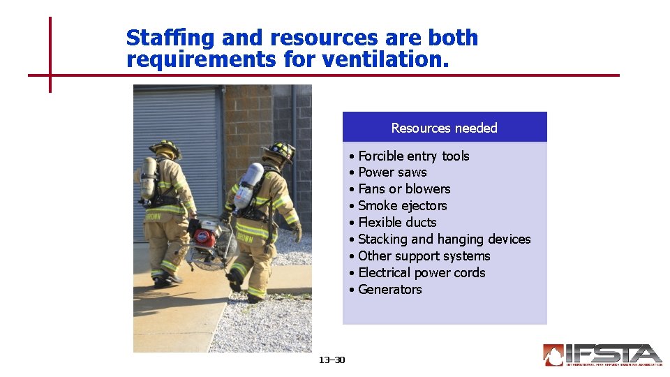 Staffing and resources are both requirements for ventilation. Resources needed • Forcible entry tools