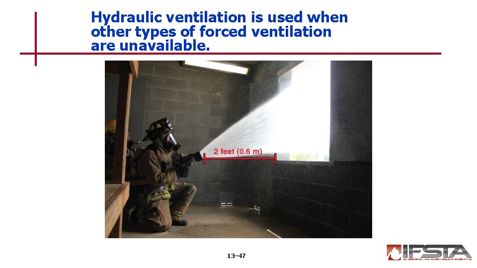 Hydraulic ventilation is used when other types of forced ventilation are unavailable. 13– 47