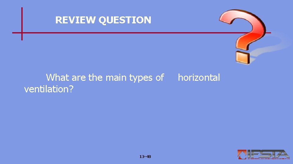 REVIEW QUESTION What are the main types of ventilation? 13– 48 horizontal 