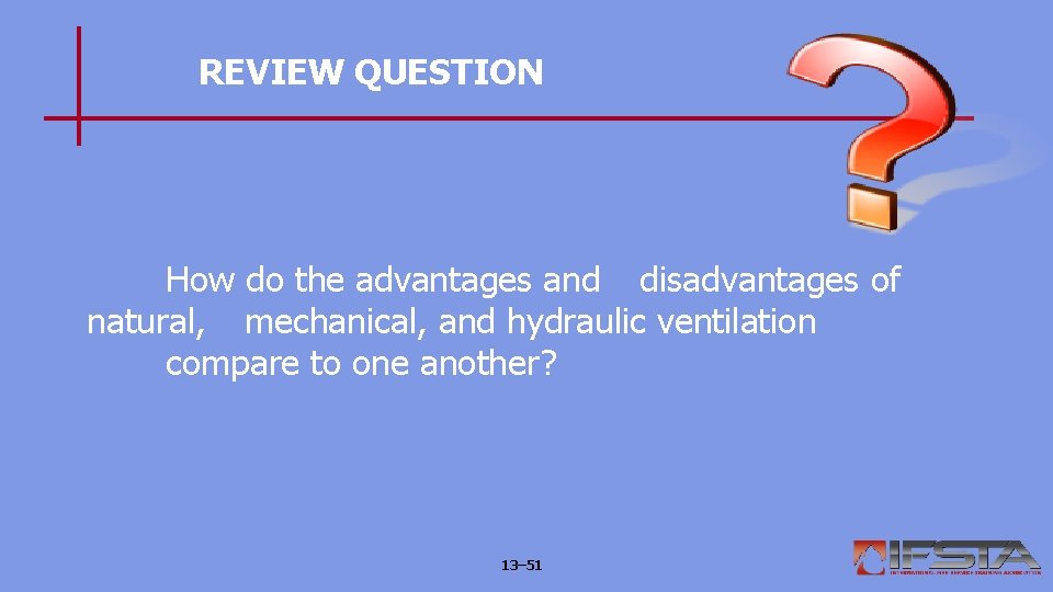 REVIEW QUESTION How do the advantages and disadvantages of natural, mechanical, and hydraulic ventilation