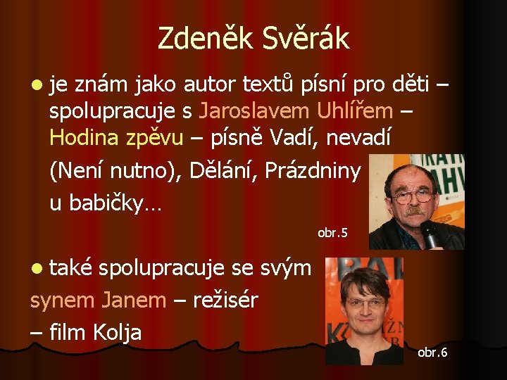 Zdeněk Svěrák l je znám jako autor textů písní pro děti – spolupracuje s