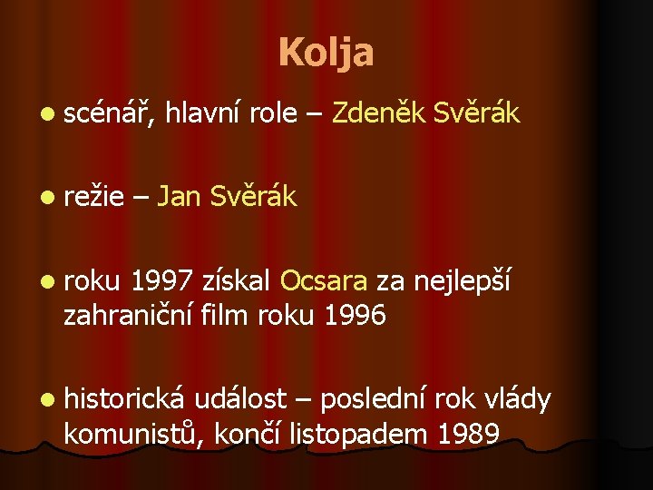 Kolja l scénář, l režie hlavní role – Zdeněk Svěrák – Jan Svěrák l
