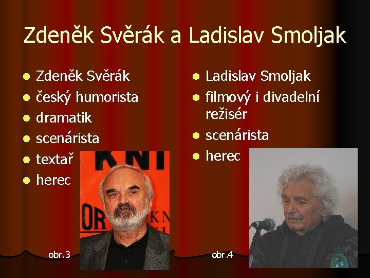 Zdeněk Svěrák a Ladislav Smoljak l l l Zdeněk Svěrák český humorista dramatik scenárista