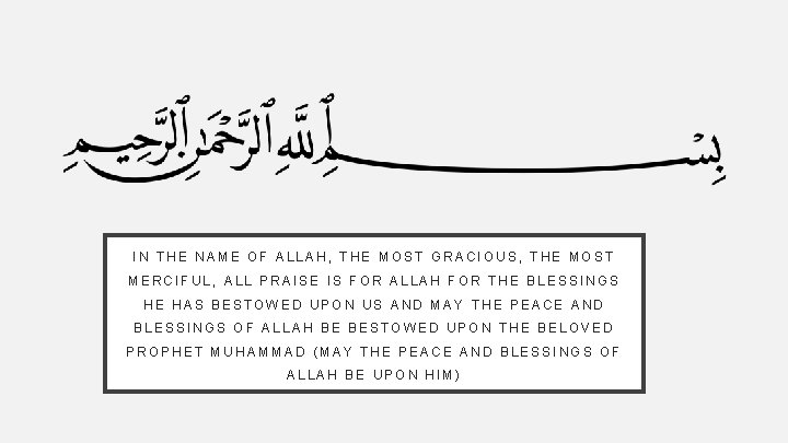 IN THE NAME OF ALLAH, THE MOST GRACIOUS, THE MOST MERCIFUL, ALL PRAISE IS