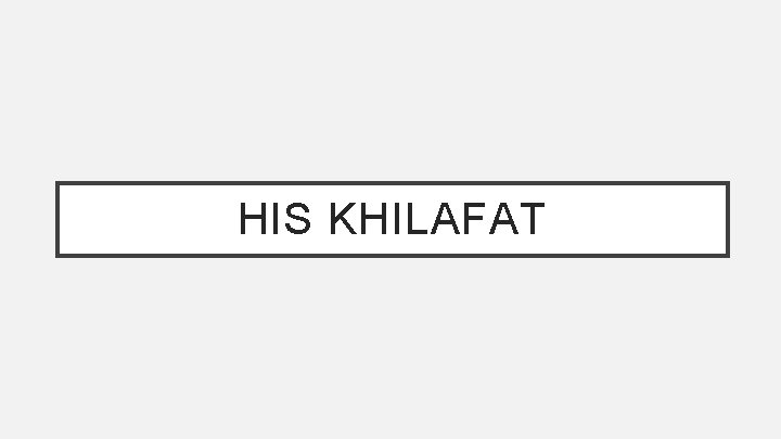 HIS KHILAFAT 