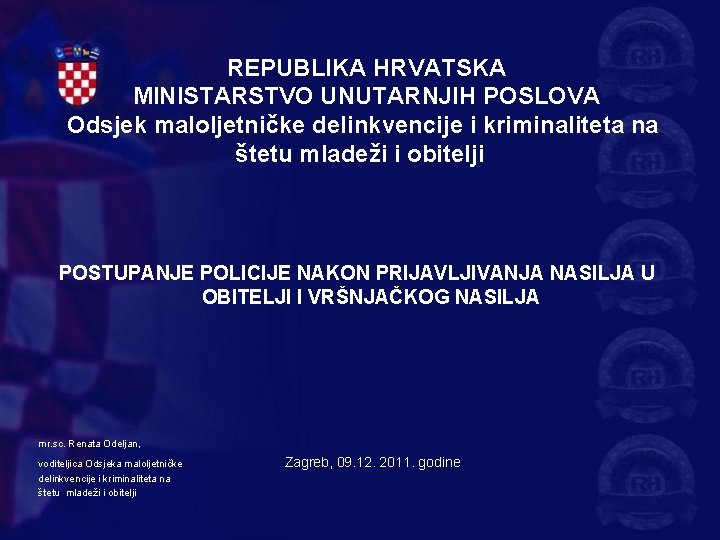  REPUBLIKA HRVATSKA MINISTARSTVO UNUTARNJIH POSLOVA Odsjek maloljetničke delinkvencije i kriminaliteta na štetu mladeži