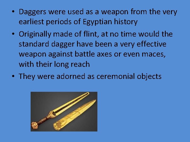  • Daggers were used as a weapon from the very earliest periods of