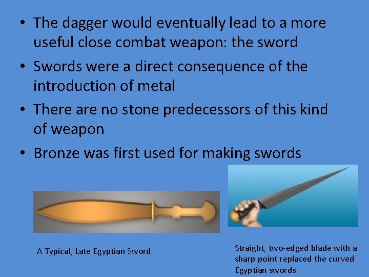  • The dagger would eventually lead to a more useful close combat weapon: