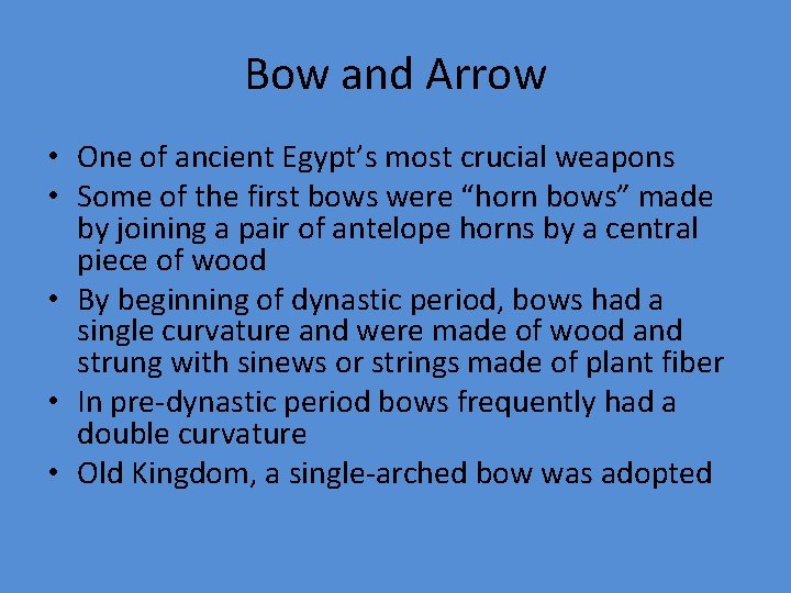 Bow and Arrow • One of ancient Egypt’s most crucial weapons • Some of