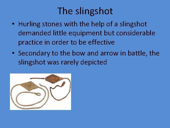 The slingshot • Hurling stones with the help of a slingshot demanded little equipment