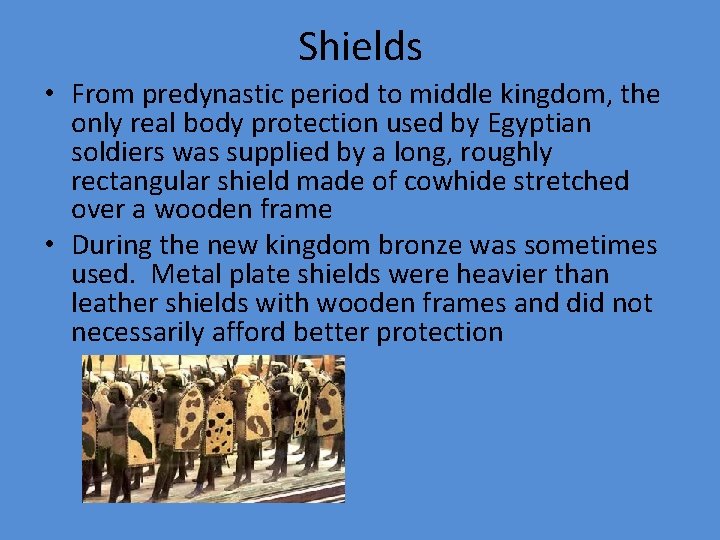 Shields • From predynastic period to middle kingdom, the only real body protection used