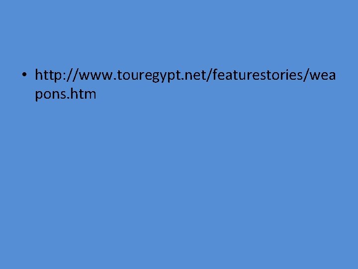  • http: //www. touregypt. net/featurestories/wea pons. htm 