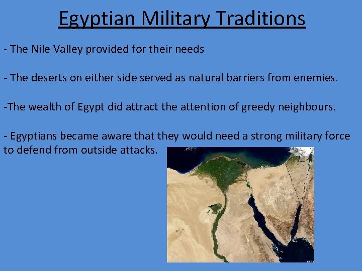 Egyptian Military Traditions - The Nile Valley provided for their needs - The deserts