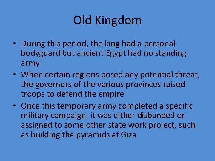 Old Kingdom • During this period, the king had a personal bodyguard but ancient