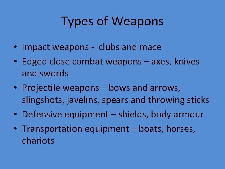 Types of Weapons • Impact weapons - clubs and mace • Edged close combat