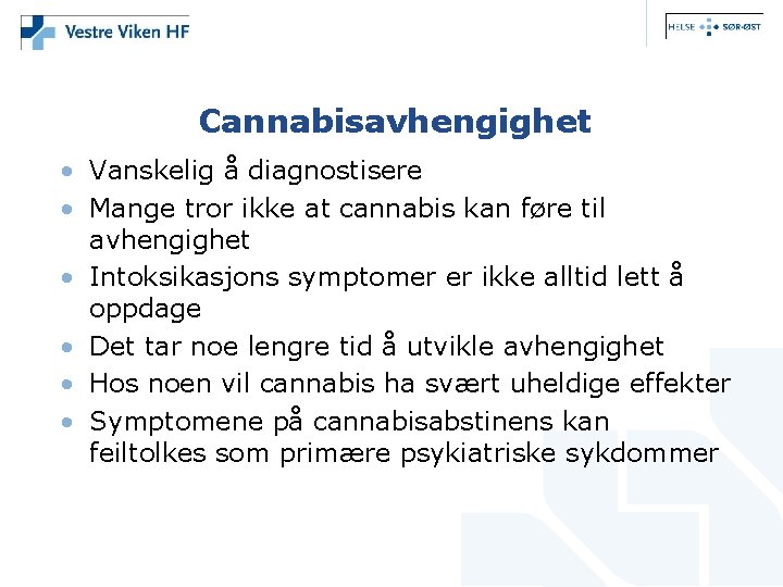 Cannabisavhengighet • Vanskelig å diagnostisere • Mange tror ikke at cannabis kan føre til