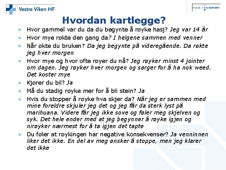 Hvordan kartlegge? • Hvor gammel var du da du begynte å røyke hasj? Jeg