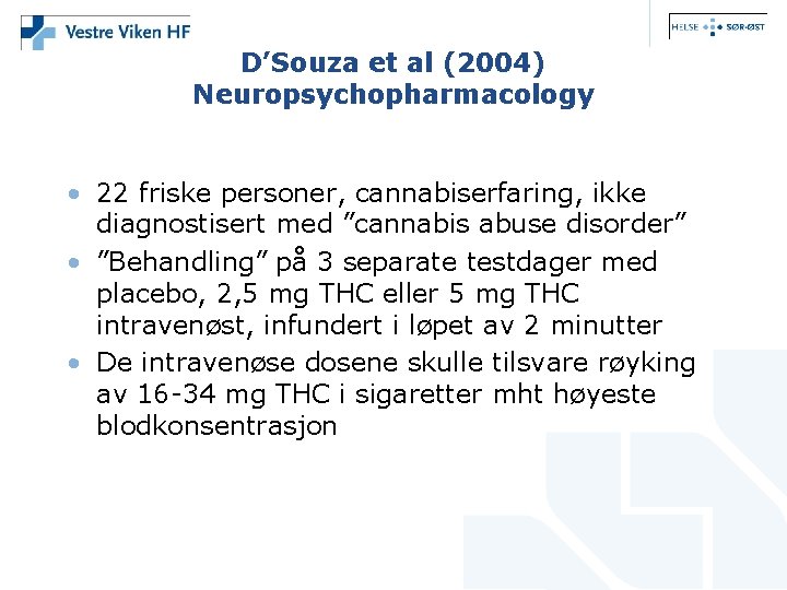 D’Souza et al (2004) Neuropsychopharmacology • 22 friske personer, cannabiserfaring, ikke diagnostisert med ”cannabis