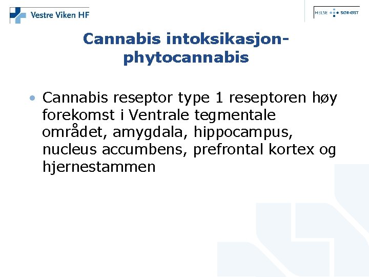 Cannabis intoksikasjon- phytocannabis • Cannabis reseptor type 1 reseptoren høy forekomst i Ventrale tegmentale
