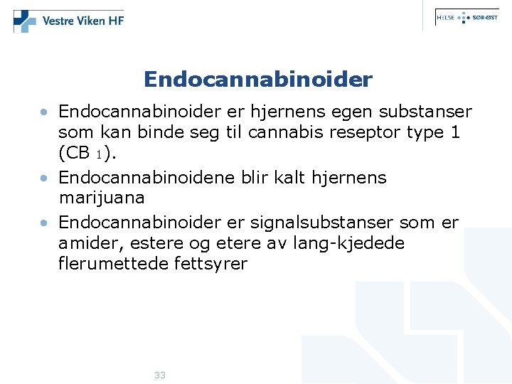 Endocannabinoider • Endocannabinoider er hjernens egen substanser som kan binde seg til cannabis reseptor