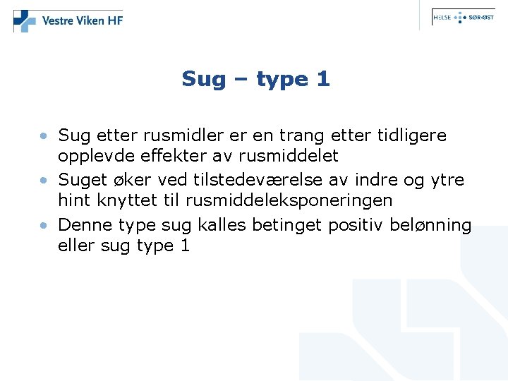 Sug – type 1 • Sug etter rusmidler er en trang etter tidligere opplevde