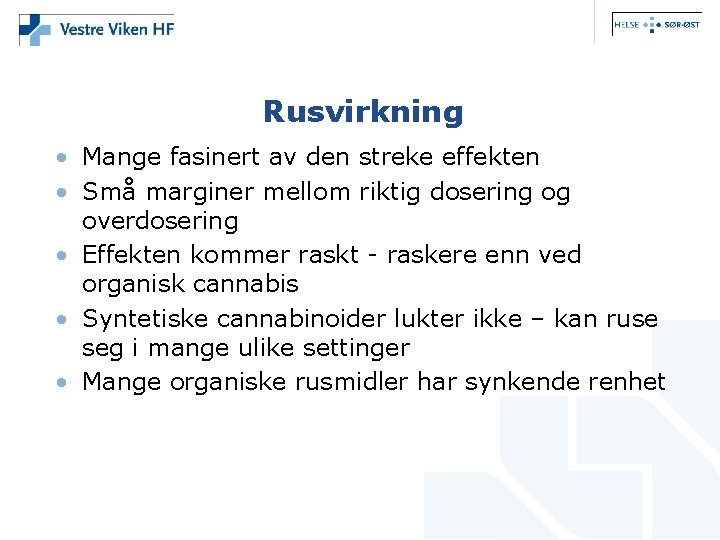 Rusvirkning • Mange fasinert av den streke effekten • Små marginer mellom riktig dosering