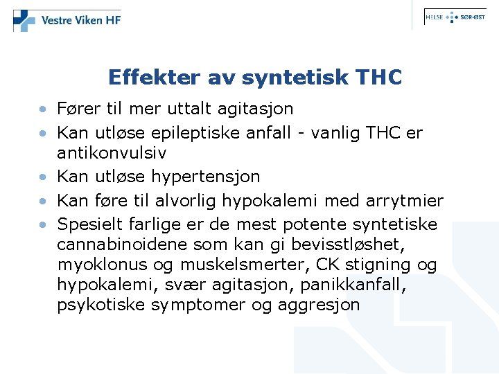  Effekter av syntetisk THC • Fører til mer uttalt agitasjon • Kan utløse