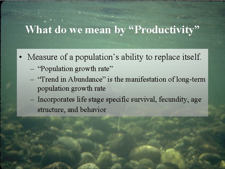 What do we mean by “Productivity” • Measure of a population’s ability to replace