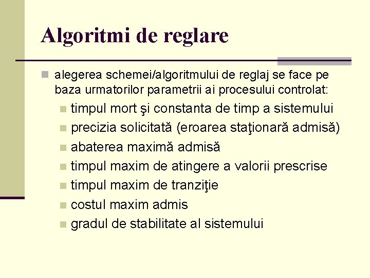 Algoritmi de reglare n alegerea schemei/algoritmului de reglaj se face pe baza urmatorilor parametrii