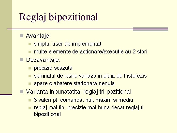 Reglaj bipozitional n Avantaje: n simplu, usor de implementat n multe elemente de actionare/executie