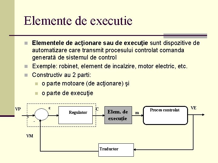 Elemente de executie n Elementele de acţionare sau de execuţie sunt dispozitive de automatizare