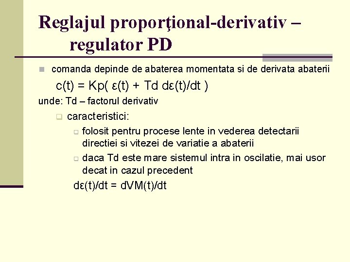 Reglajul proporţional-derivativ – regulator PD n comanda depinde de abaterea momentata si de derivata