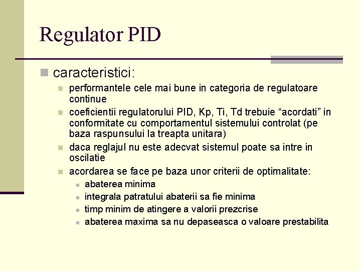 Regulator PID n caracteristici: n n performantele cele mai bune in categoria de regulatoare