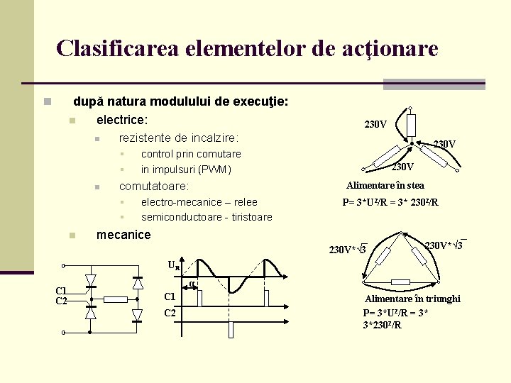 Clasificarea elementelor de acţionare după natura modulului de execuţie: n electrice: n n rezistente