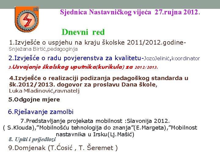 Sjednica Nastavničkog vijeća 27. rujna 2012. Dnevni red 1. Izvješće o uspjehu na kraju