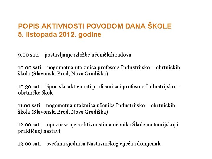  POPIS AKTIVNOSTI POVODOM DANA ŠKOLE 5. listopada 2012. godine 9. 00 sati –