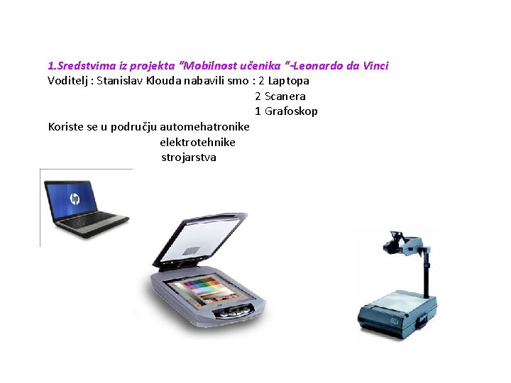 1. Sredstvima iz projekta “Mobilnost učenika “-Leonardo da Vinci Voditelj : Stanislav Klouda nabavili