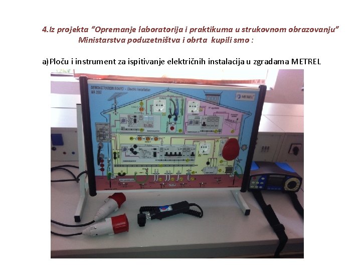 4. Iz projekta “Opremanje laboratorija i praktikuma u strukovnom obrazovanju” Ministarstva poduzetništva i obrta