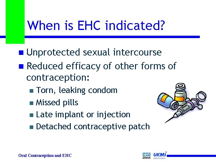 When is EHC indicated? n Unprotected sexual intercourse n Reduced efficacy of other forms