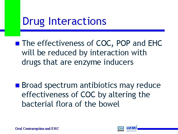 Drug Interactions n The effectiveness of COC, POP and EHC will be reduced by